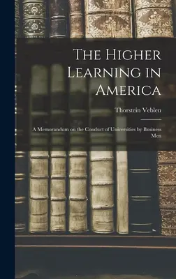 La enseñanza superior en América: Memorándum sobre la dirección de las universidades por los hombres de negocios - The Higher Learning in America: A Memorandum on the Conduct of Universities by Business Men