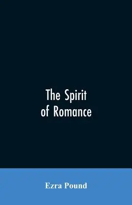 El espíritu del romance; intento de definir un poco el encanto de la literatura prerrenacentista de la Europa latina - The spirit of romance; an attempt to define somewhat the charm of the pre-renaissance literature of Latin Europe