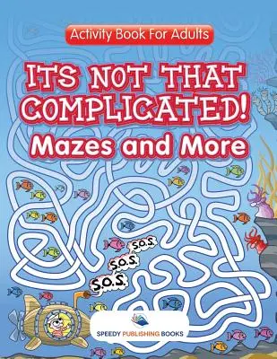 No es tan complicado Laberintos y más: Libro de actividades para adultos - Its Not That Complicated! Mazes and More: Activity Book For Adults