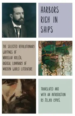 Puertos ricos en barcos: Escritos revolucionarios escogidos de Miroslav Krleza, lumbrera radical de la literatura moderna mundial. - Harbors Rich with Ships: The Selected Revolutionary Writings of Miroslav Krleza, Radical Luminary of Modern World Literature