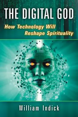 Dios digital: Cómo la tecnología remodelará la espiritualidad - Digital God: How Technology Will Reshape Spirituality
