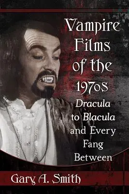 Películas de vampiros de los años setenta: De Drácula a Blacula y todos los colmillos intermedios - Vampire Films of the 1970s: Dracula to Blacula and Every Fang Between