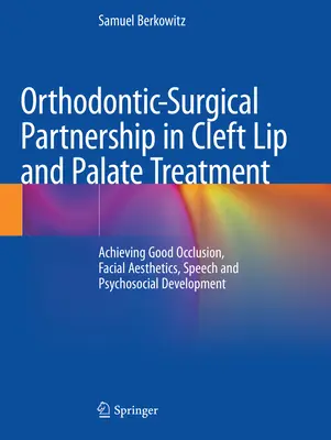 Colaboración ortodóncico-quirúrgica en el tratamiento del labio leporino y el paladar hendido: Cómo lograr una buena oclusión, estética facial, habla y desarrollo psicosocial - Orthodontic-Surgical Partnership in Cleft Lip and Palate Treatment: Achieving Good Occlusion, Facial Aesthetics, Speech and Psychosocial Development