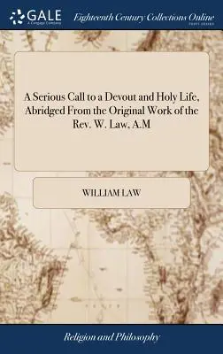 Un serio llamamiento a una vida devota y santa, extraído de la obra original del reverendo W. Law, A.M. - A Serious Call to a Devout and Holy Life, Abridged From the Original Work of the Rev. W. Law, A.M