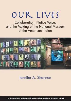 Nuestras vidas: Colaboración, voz nativa y creación del Museo Nacional del Indígena Americano - Our Lives: Collaboration, Native Voice, and the Making of the National Museum of the American Indian