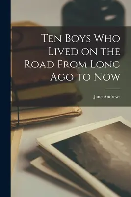 Diez chicos que vivieron en la carretera desde hace mucho tiempo hasta ahora - Ten Boys Who Lived on the Road From Long Ago to Now