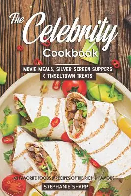 El libro de cocina de los famosos: Comidas de cine, cenas de la pantalla de plata y delicias de Tinseltown - 40 comidas y recetas favoritas de los ricos y famosos - The Celebrity Cookbook: Movie Meals, Silver Screen Suppers & Tinseltown Treats - 40 Favorite Foods & Recipes of the Rich & Famous