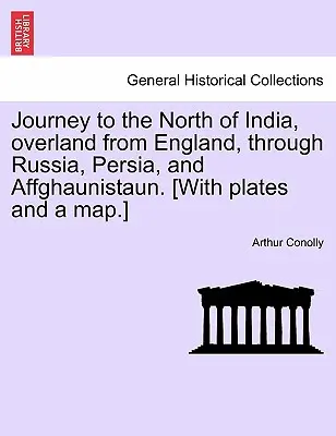 Viaje al norte de la India, por tierra desde Inglaterra, a través de Rusia, Persia y Afganistán. [Con láminas y un mapa]. - Journey to the North of India, Overland from England, Through Russia, Persia, and Affghaunistaun. [With Plates and a Map.]