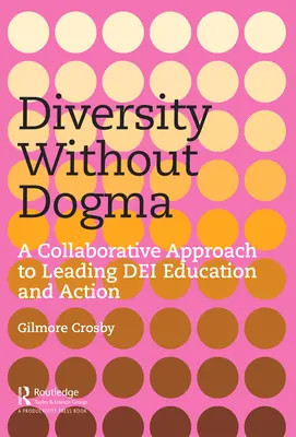 Diversidad sin dogma: Un enfoque colaborativo para liderar la educación y la acción en materia de DEI - Diversity Without Dogma: A Collaborative Approach to Leading DEI Education and Action