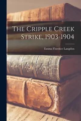 La huelga de Cripple Creek, 1903-1904 - The Cripple Creek Strike, 1903-1904