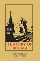 Historia de Birmania: Incluyendo Birmania propiamente dicha, Pegu, Taungu, Tenasserim y Arakan - History of Burma: Including Burma Proper, Pegu, Taungu, Tenasserim and Arakan