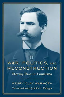 Guerra, política y reconstrucción: Días de tormenta en Luisiana - War, Politics and Reconstruction: Stormy Days in Louisiana