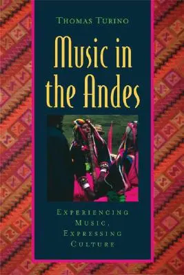 Música en los Andes: Vivir la música, expresar la cultura [Con CD (Audio)] - Music in the Andes: Experiencing Music, Expressing Culture [With CD (Audio)]