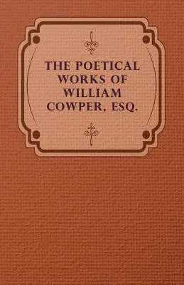 Las obras poéticas de William Cowper, Esq. - The Poetical Works of William Cowper, Esq.