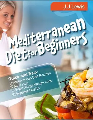 Dieta Mediterránea para Principiantes: La dieta mediterránea para principiantes: 101 recetas saludables de zumos para perder peso - Mediterranean Diet for Beginners: Quick and Easy Mediterranean Diet Recipes and Meal Plan to Supercharge Weight Loss and Improve Health