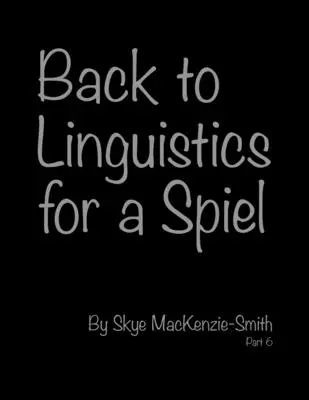 Volver a la Lingüística para un Spiel, Parte 6 - Back to Linguistics for a Spiel, Part 6