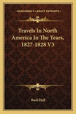 Viajes por Norteamérica en los años 1827-1828 V3 - Travels In North America In The Years, 1827-1828 V3