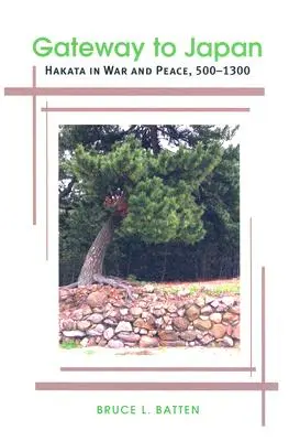 Puerta de Japón: Hakata en la guerra y en la paz, 500-1300 - Gateway to Japan: Hakata in War and Peace, 500-1300