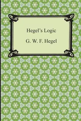 La lógica de Hegel: Primera parte de la Enciclopedia de las Ciencias Filosóficas - Hegel's Logic: Being Part One of the Encyclopaedia of the Philosophical Sciences