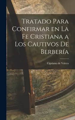 Tratado Para Confirmar en la fe Cristiana a los Cautivos de Berbera