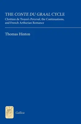 El ciclo del Conde del Grial: Perceval de Chrtien de Troyes, las continuaciones y el romance artúrico francés - The Conte Du Graal Cycle: Chrtien de Troyes's Perceval, the Continuations, and French Arthurian Romance