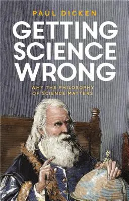 Equivocarse con la ciencia: Por qué es importante la filosofía de la ciencia - Getting Science Wrong: Why the Philosophy of Science Matters