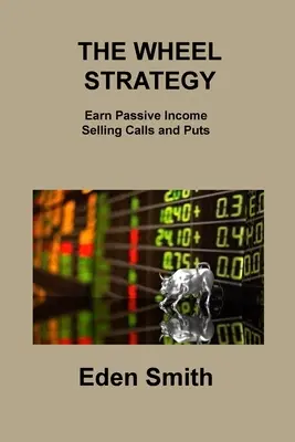 La estrategia de la rueda: Obtenga ingresos pasivos vendiendo opciones de compra y venta - The Wheel Strategy: Earn Passive Income Selling Calls and Puts