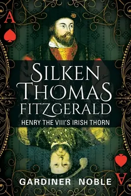 Silken Thomas Fitzgerald: La espina irlandesa de Enrique VIII - Silken Thomas Fitzgerald: Henry the VIII's Irish Thorn