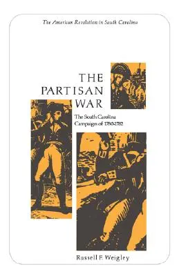 La guerra de los partisanos: La campaña de Carolina del Sur de 1780-1782 - The Partisan War: The South Carolina Campaign of 1780-1782