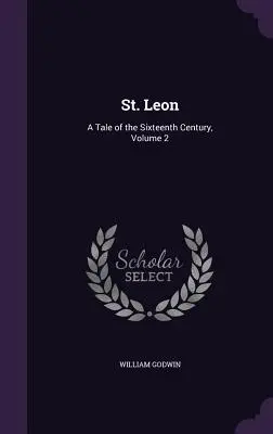 San León: Un cuento del siglo XVI, volumen 2 - St. Leon: A Tale of the Sixteenth Century, Volume 2