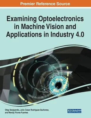 Examining Optoelectronics in Machine Vision and Applications in Industry 4.0, 1 volumen - Examining Optoelectronics in Machine Vision and Applications in Industry 4.0, 1 volume