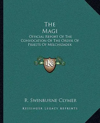 Los Reyes Magos: Informe Oficial de la Convocatoria de la Orden de Sacerdotes de Melchizadek - The Magi: Official Report Of The Convocation Of The Order Of Priests Of Melchizadek