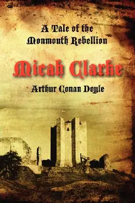 Micah Clarke Una historia de la rebelión de Monmouth - Micah Clarke: A Tale of the Monmouth Rebellion