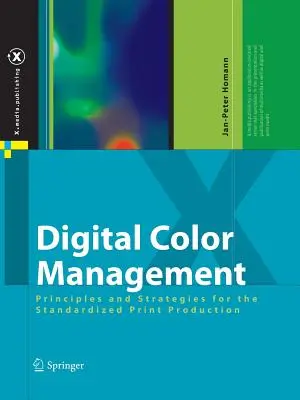 Gestión digital del color: Principios y estrategias para la producción impresa normalizada - Digital Color Management: Principles and Strategies for the Standardized Print Production