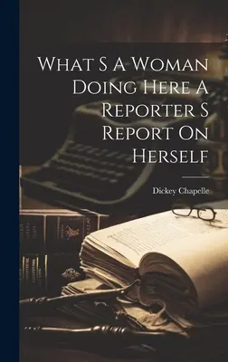 ¿Qué hace una mujer aquí? El informe de una reportera sobre sí misma - What S A Woman Doing Here A Reporter S Report On Herself