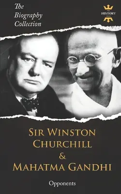 Sir Winston Churchill y Mahatma Gandhi: Oponentes. Colección Biografías - Sir Winston Churchill & Mahatma Gandhi: Opponents. The Biography Collection