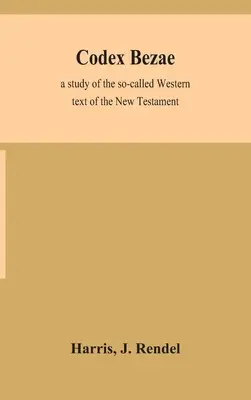 Codex Bezae: estudio del llamado texto occidental del Nuevo Testamento - Codex Bezae: a study of the so-called Western text of the New Testament