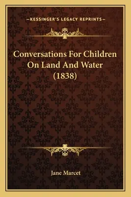 Conversaciones para niños sobre la tierra y el agua (1838) - Conversations For Children On Land And Water (1838)