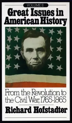 Grandes Temas de la Historia Americana, Vol. II: De la Revolución a la Guerra Civil, 1765-1865 - Great Issues in American History, Vol. II: From the Revolution to the Civil War, 1765-1865