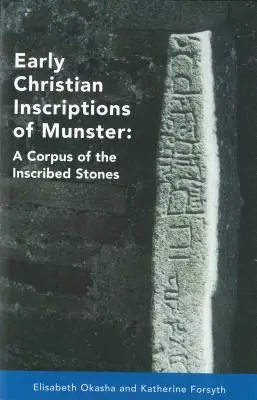 Inscripciones paleocristianas de Munster: A Corpus of the Inscribed Stones (Excluding Oghams) (Corpus de las piedras inscritas, excepto Oghams) - Early Christian Inscriptions of Munster: A Corpus of the Inscribed Stones (Excluding Oghams)