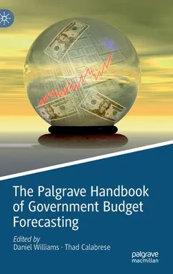 The Palgrave Handbook of Government Budget Forecasting (El manual Palgrave de previsión presupuestaria gubernamental) - The Palgrave Handbook of Government Budget Forecasting