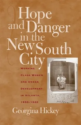 Esperanza y peligro en la nueva ciudad del sur: Mujeres de clase trabajadora y desarrollo urbano en Atlanta, 1890-1940 - Hope and Danger in the New South City: Working-Class Women and Urban Development in Atlanta, 1890-1940