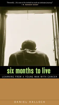 Seis meses de vida: Aprendiendo de un joven con cáncer - Six Months to Live: Learning from a Young Man with Cancer