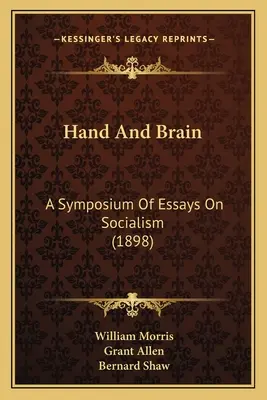 La mano y el cerebro: Simposio de ensayos sobre el socialismo (1898) - Hand And Brain: A Symposium Of Essays On Socialism (1898)