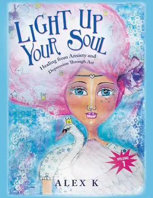 Ilumina tu alma: La curación de la ansiedad y la depresión a través del arte - Light up Your Soul: Healing from Anxiety and Depression Through Art