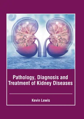 Patología, diagnóstico y tratamiento de las enfermedades renales - Pathology, Diagnosis and Treatment of Kidney Diseases