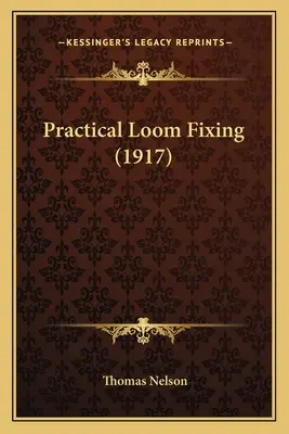 Arreglo práctico de telares (1917) - Practical Loom Fixing (1917)