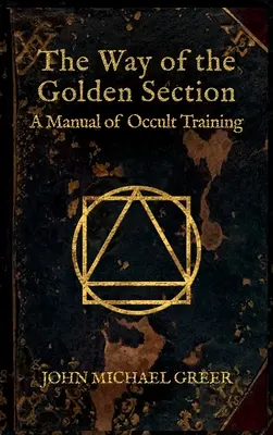 El Camino de la Sección Dorada: Manual de entrenamiento oculto - The Way of the Golden Section: A Manual of Occult Training