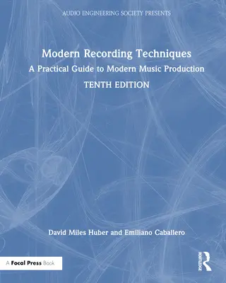 Técnicas modernas de grabación: Guía práctica para la producción musical moderna - Modern Recording Techniques: A Practical Guide to Modern Music Production