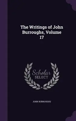 Escritos de John Burroughs, volumen 17 - The Writings of John Burroughs, Volume 17